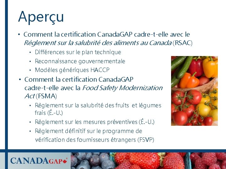 Aperçu • Comment la certification Canada. GAP cadre-t-elle avec le Règlement sur la salubrité Aperçu • Comment la certification Canada. GAP cadre-t-elle avec le Règlement sur la salubrité