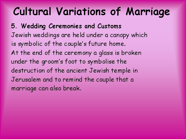 Cultural Variations of Marriage 5. Wedding Ceremonies and Customs Jewish weddings are held under