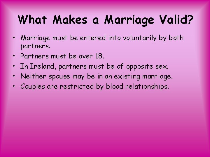 What Makes a Marriage Valid? • Marriage must be entered into voluntarily by both