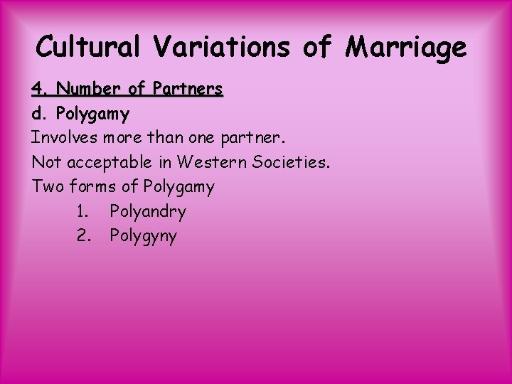 Cultural Variations of Marriage 4. Number of Partners d. Polygamy Involves more than one