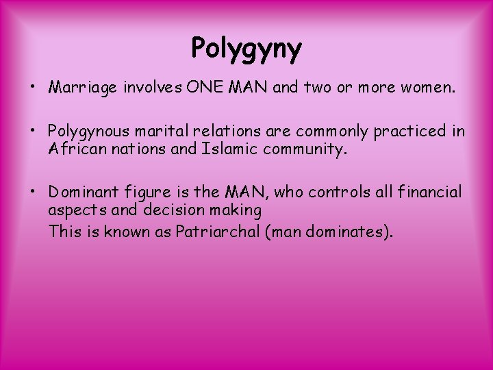 Polygyny • Marriage involves ONE MAN and two or more women. • Polygynous marital