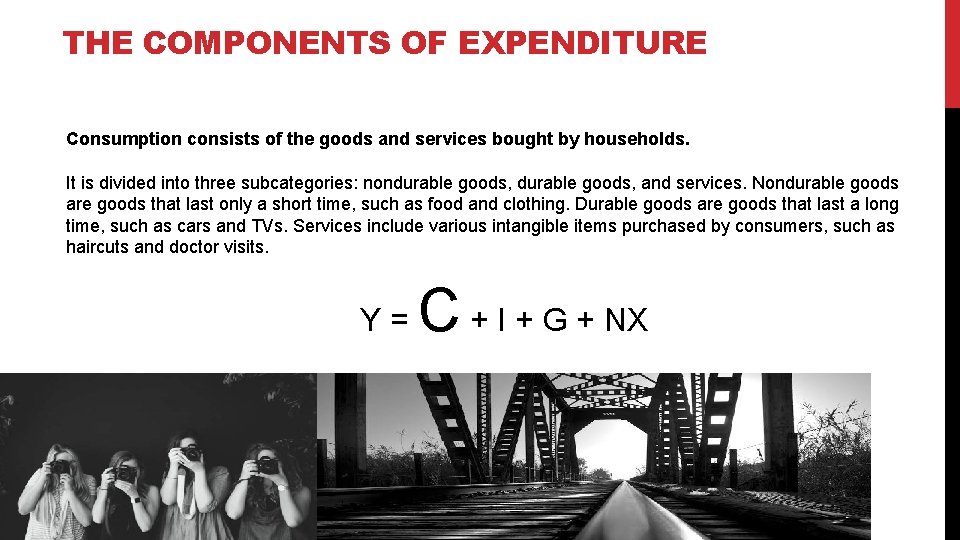 THE COMPONENTS OF EXPENDITURE Consumption consists of the goods and services bought by households.