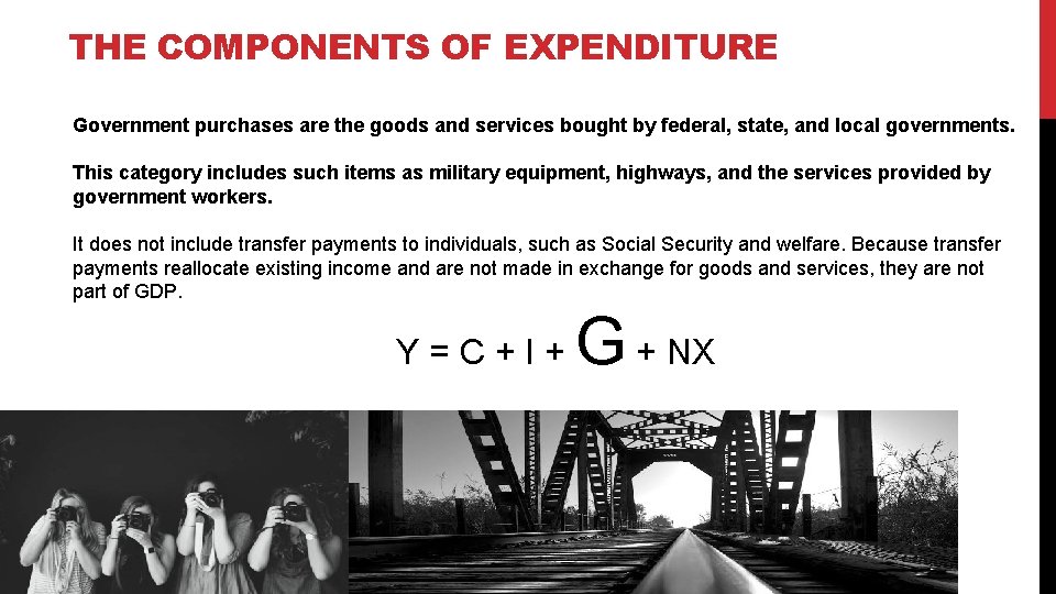 THE COMPONENTS OF EXPENDITURE Government purchases are the goods and services bought by federal,