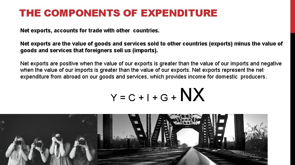 THE COMPONENTS OF EXPENDITURE Net exports, accounts for trade with other countries. Net exports