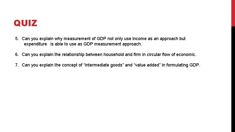 QUIZ 5. Can you explain why measurement of GDP not only use income as