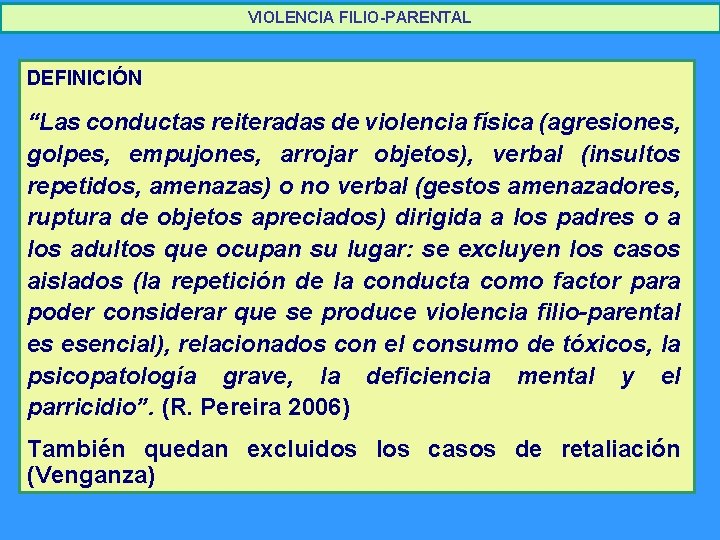 VIOLENCIA FILIO-PARENTAL DEFINICIÓN “Las conductas reiteradas de violencia física (agresiones, golpes, empujones, arrojar objetos), VIOLENCIA FILIO-PARENTAL DEFINICIÓN “Las conductas reiteradas de violencia física (agresiones, golpes, empujones, arrojar objetos),