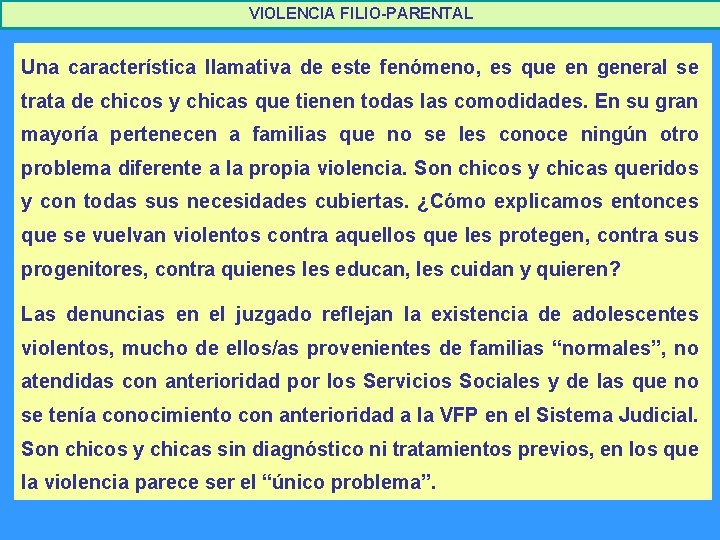 VIOLENCIA FILIO-PARENTAL Una característica llamativa de este fenómeno, es que en general se trata VIOLENCIA FILIO-PARENTAL Una característica llamativa de este fenómeno, es que en general se trata
