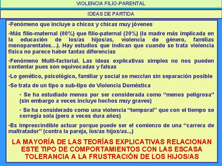 VIOLENCIA FILIO-PARENTAL IDEAS DE PARTIDA • Fenómeno que incluye a chicos y chicas muy VIOLENCIA FILIO-PARENTAL IDEAS DE PARTIDA • Fenómeno que incluye a chicos y chicas muy
