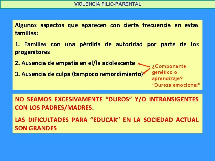 VIOLENCIA FILIO-PARENTAL Algunos aspectos que aparecen con cierta frecuencia en estas familias: 1. Familias