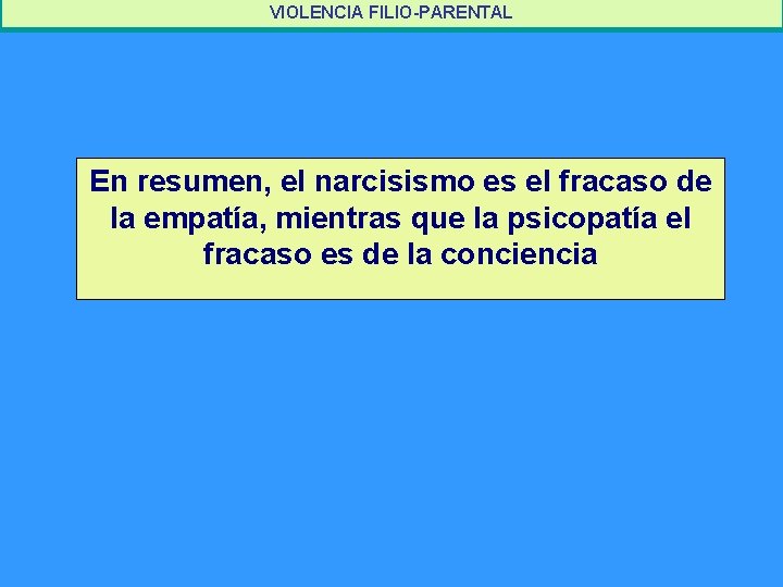 VIOLENCIA FILIO-PARENTAL VIOLENCIA ESCOLAR En resumen, el narcisismo es el fracaso de la empatía,