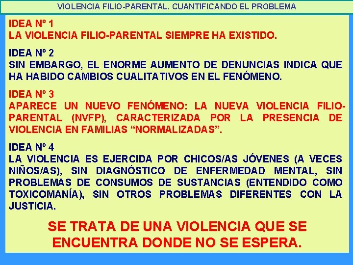 VIOLENCIA FILIO-PARENTAL. CUANTIFICANDO EL PROBLEMA IDEA Nº 1 LA VIOLENCIA FILIO-PARENTAL SIEMPRE HA EXISTIDO.