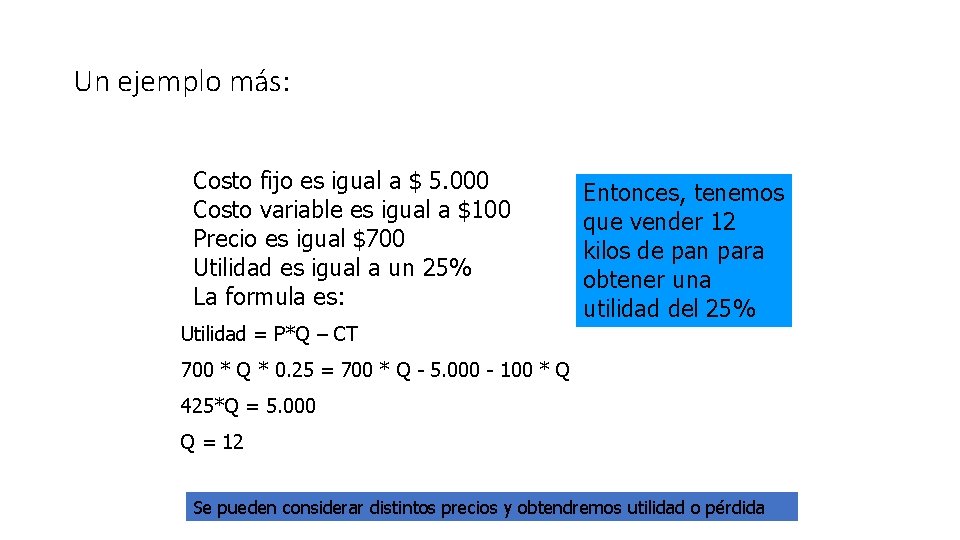 Un ejemplo más: Costo fijo es igual a $ 5. 000 Costo variable es