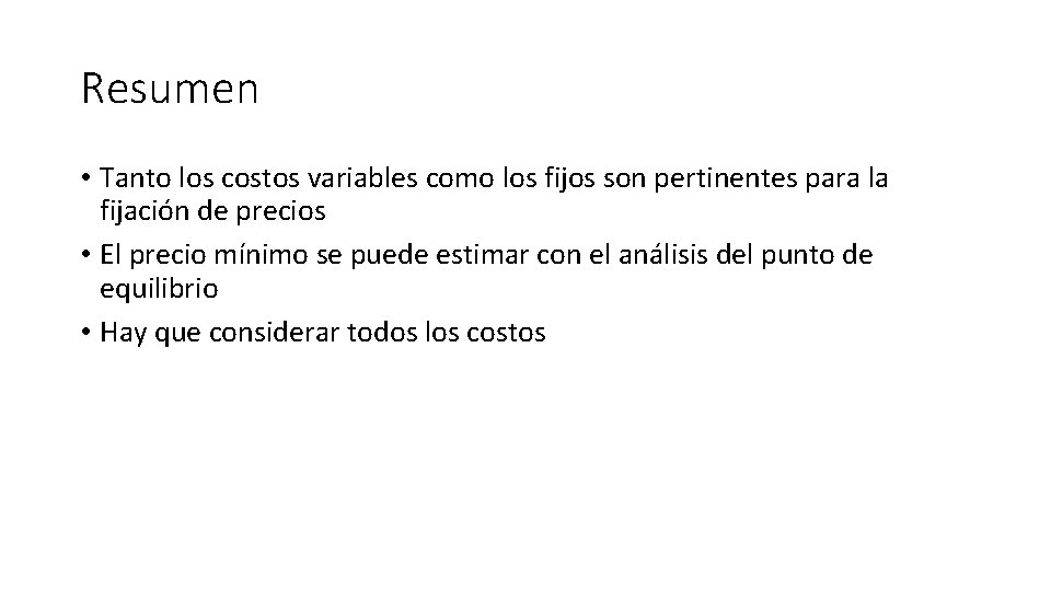 Resumen • Tanto los costos variables como los fijos son pertinentes para la fijación