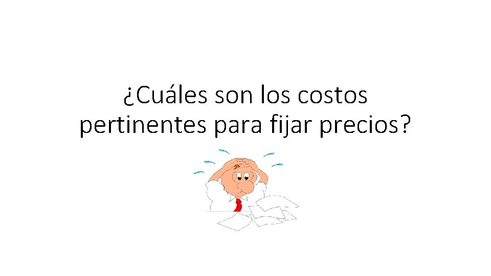 ¿Cuáles son los costos pertinentes para fijar precios? 