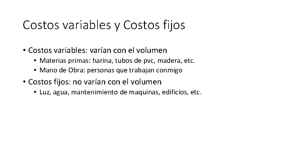 Costos variables y Costos fijos • Costos variables: varían con el volumen • Materias