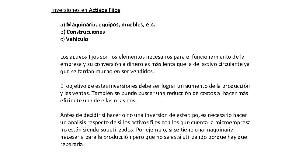 Inversiones en Activos Fijos a) Maquinaria, equipos, muebles, etc. b) Construcciones c) Vehículo Los