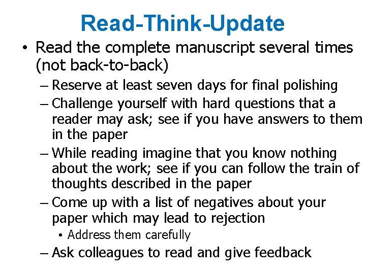 Read-Think-Update • Read the complete manuscript several times (not back-to-back) – Reserve at least