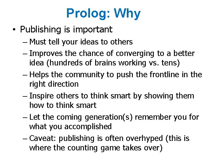 Prolog: Why • Publishing is important – Must tell your ideas to others –
