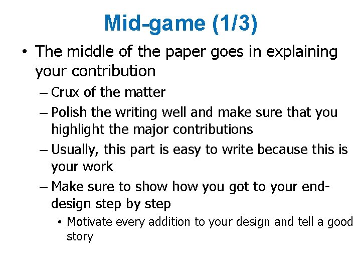 Mid-game (1/3) • The middle of the paper goes in explaining your contribution –