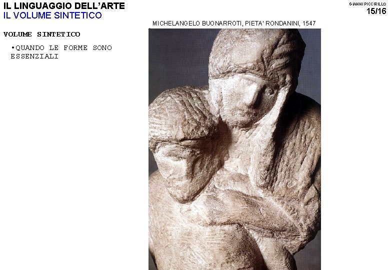 IL LINGUAGGIO DELL’ARTE IL VOLUME SINTETICO GIANNI PICCIRILLO 15/16 MICHELANGELO BUONARROTI, PIETA’ RONDANINI, 1547