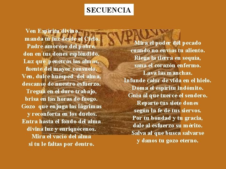 SECUENCIA Ven Espíritu divino, manda tu luz desde el Cielo. Padre amoroso del pobre,