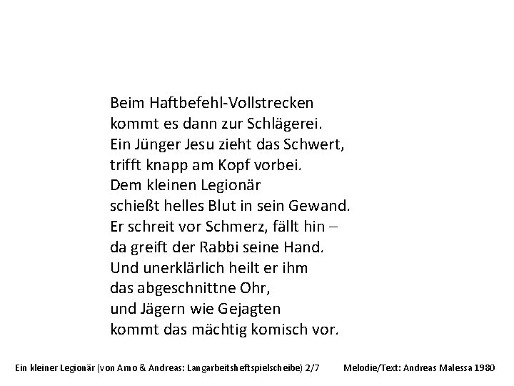 Beim Haftbefehl-Vollstrecken kommt es dann zur Schlägerei. Ein Jünger Jesu zieht das Schwert, trifft