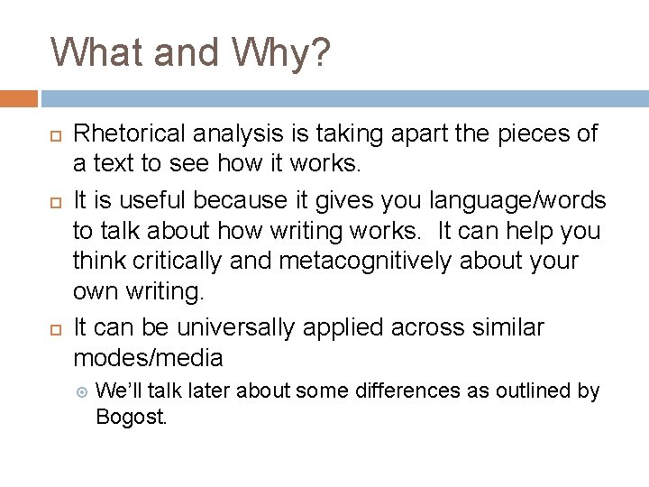 What and Why? Rhetorical analysis is taking apart the pieces of a text to