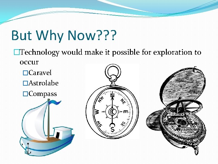 But Why Now? ? ? �Technology would make it possible for exploration to occur