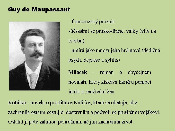 Guy de Maupassant - francouzský prozaik -účsastnil se prusko-franc. války (vliv na tvorbu) -