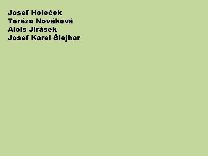 Josef Holeček Teréza Nováková Alois Jirásek Josef Karel Šlejhar 