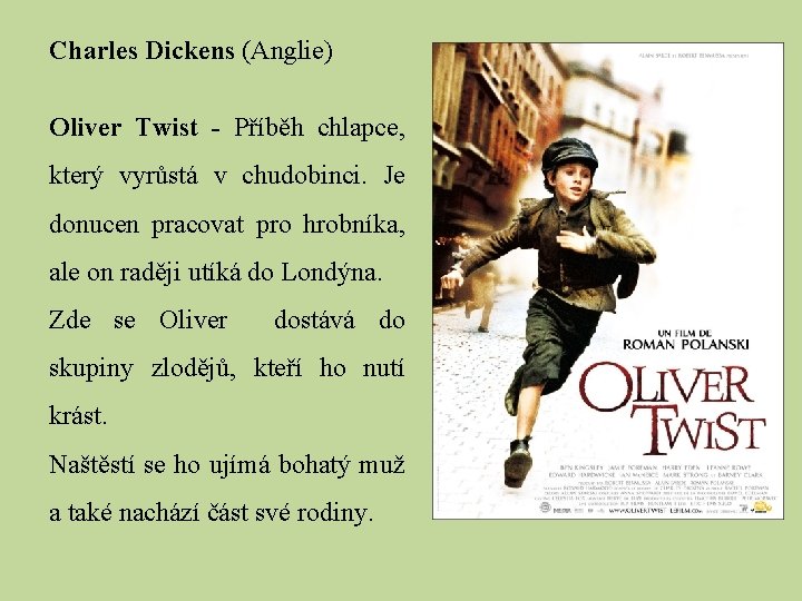 Charles Dickens (Anglie) Oliver Twist - Příběh chlapce, který vyrůstá v chudobinci. Je donucen