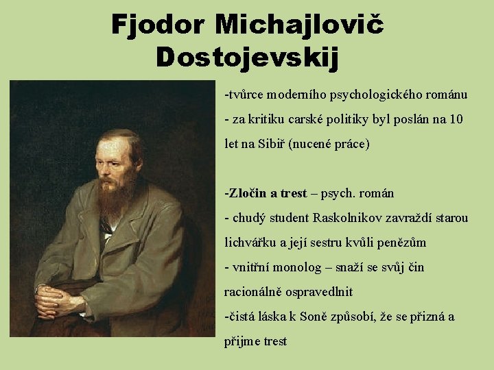 Fjodor Michajlovič Dostojevskij -tvůrce moderního psychologického románu - za kritiku carské politiky byl poslán