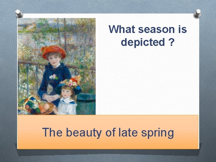 What season is depicted ? The beauty of late spring 