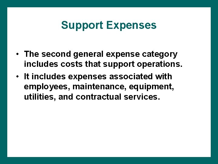 Support Expenses • The second general expense category includes costs that support operations. •