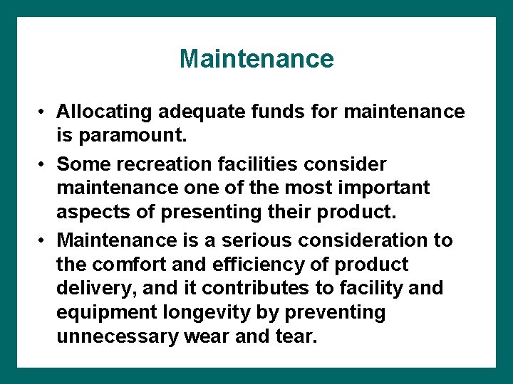 Maintenance • Allocating adequate funds for maintenance is paramount. • Some recreation facilities consider