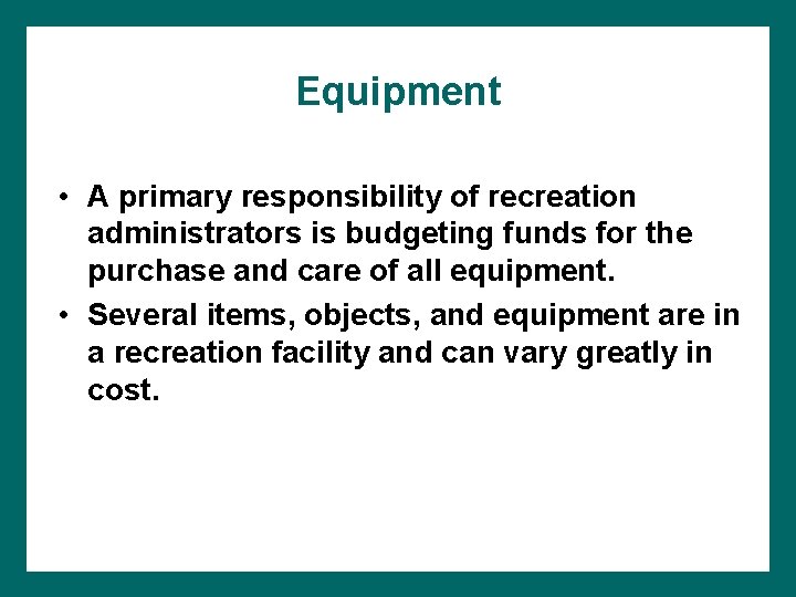 Equipment • A primary responsibility of recreation administrators is budgeting funds for the purchase