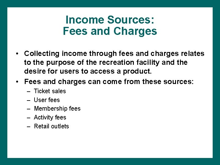 Income Sources: Fees and Charges • Collecting income through fees and charges relates to