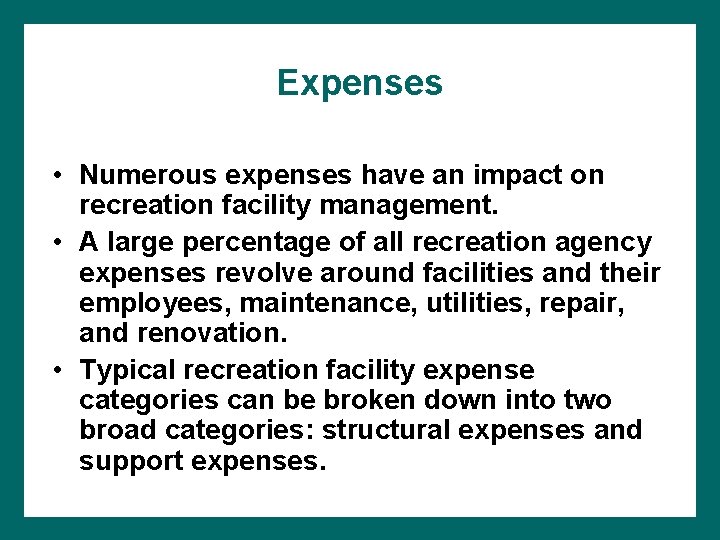 Expenses • Numerous expenses have an impact on recreation facility management. • A large