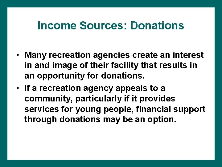 Income Sources: Donations • Many recreation agencies create an interest in and image of