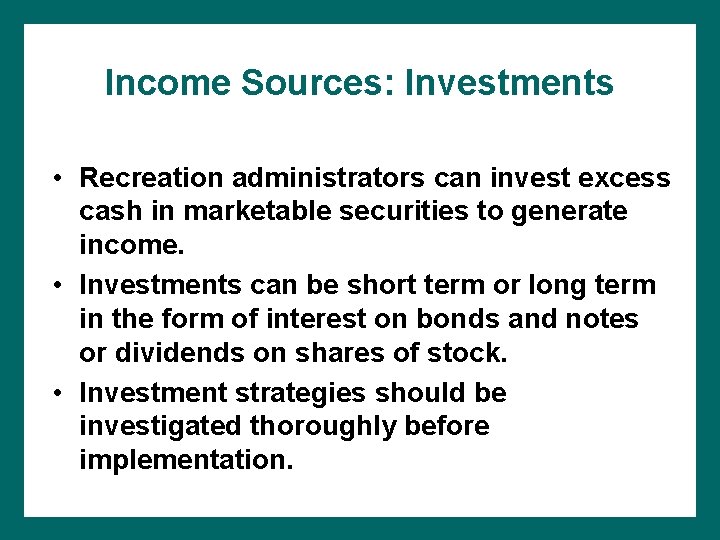 Income Sources: Investments • Recreation administrators can invest excess cash in marketable securities to