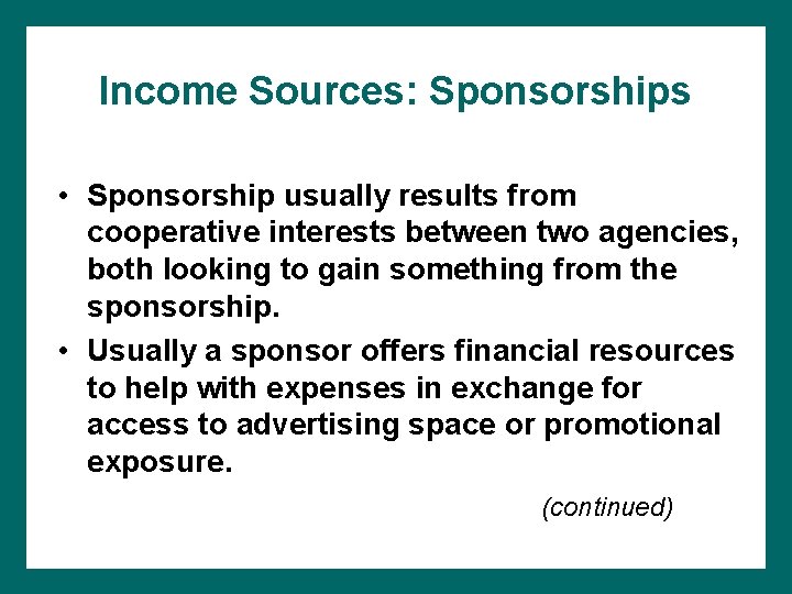 Income Sources: Sponsorships • Sponsorship usually results from cooperative interests between two agencies, both