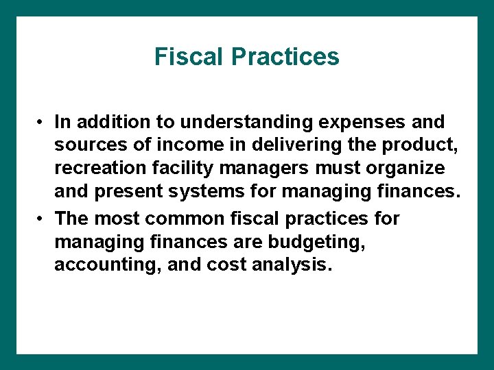 Fiscal Practices • In addition to understanding expenses and sources of income in delivering