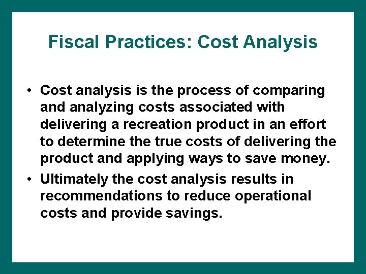 Fiscal Practices: Cost Analysis • Cost analysis is the process of comparing and analyzing