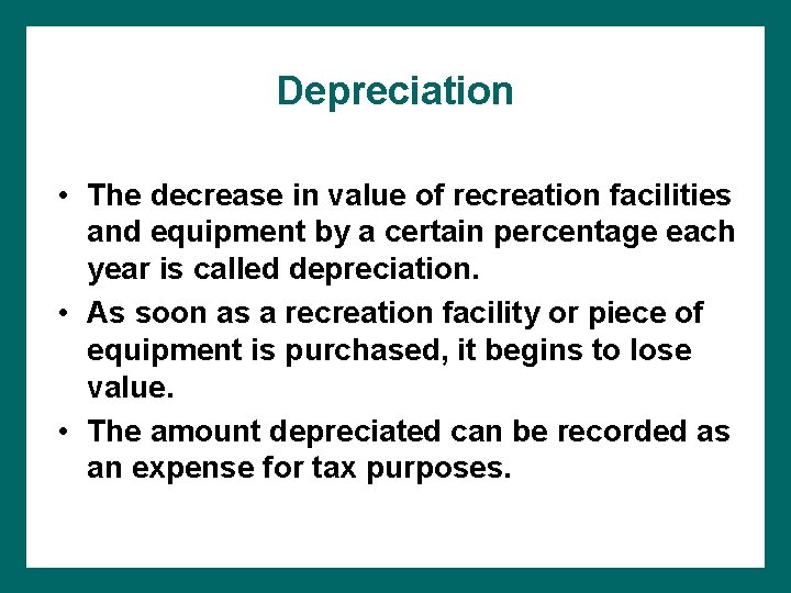 Depreciation • The decrease in value of recreation facilities and equipment by a certain