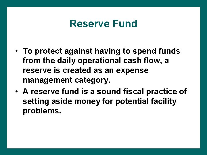 Reserve Fund • To protect against having to spend funds from the daily operational