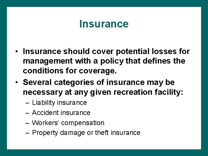 Insurance • Insurance should cover potential losses for management with a policy that defines