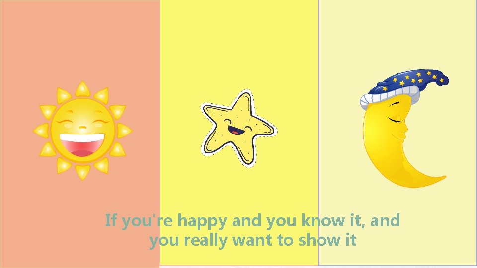 If you're happy and you know it, and you really want to show it