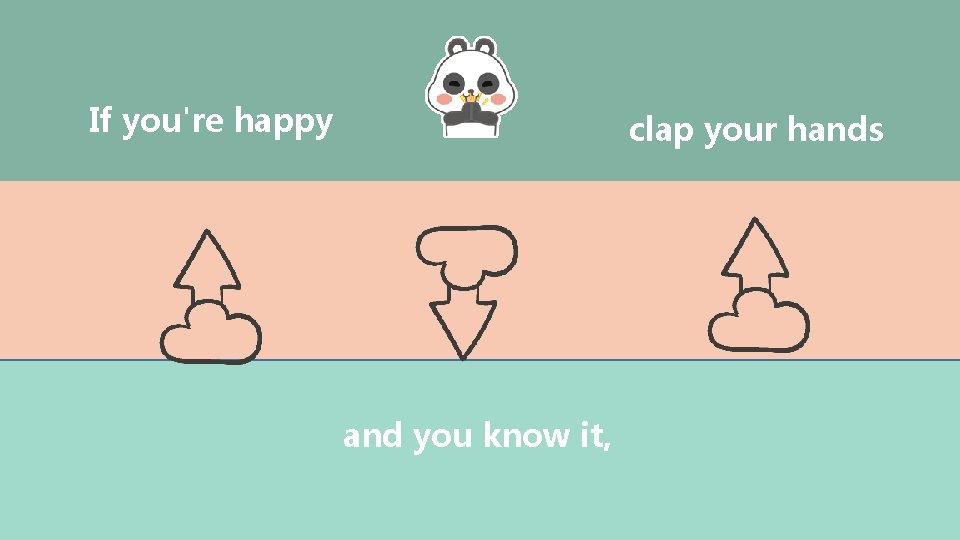 If you're happy clap your hands and you know it, 