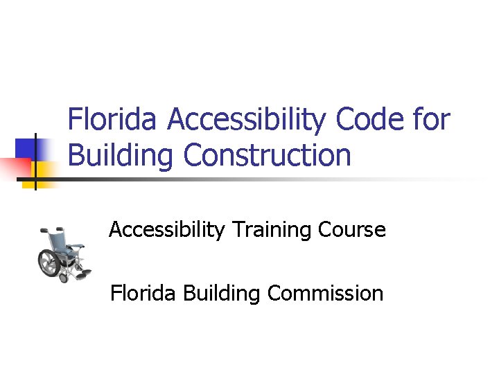 Florida Accessibility Code for Building Construction Accessibility Training Course Florida Building Commission 