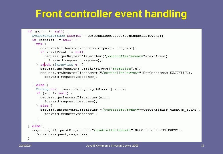 Front controller event handling 2/24/2021 Java E-Commerce © Martin Cooke, 2003 15 
